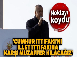 Cumhurbaşkanı Erdoğan: 'Cumhur İttifakı'nı illet ittifakına karşı muzaffer kılacağız'