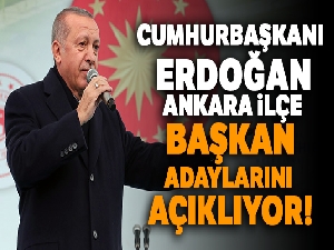 Cumhurbaşkanı Erdoğan, Ankara ilçe başkan adaylarını açıkladı!