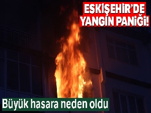 Eskişehir'de yangın paniği