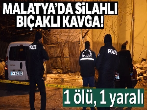 Malatya'da silahlı bıçaklı kavga: 1 ölü, 1 yaralı