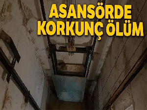 Tamir ettiği asansörün altında kalan teknisyen hayatını kaybetti