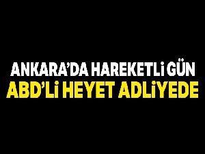 ABD'li yetkililer Ankara Adliyesi'nde
