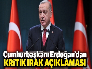 Cumhurbaşkanı Erdoğan'dan kritik Irak açıklaması