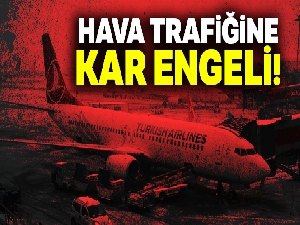 Olumsuz hava koşulları hava trafiğini vurdu