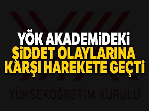 YÖK akademideki şiddet olaylarına karşı harekete geçti
