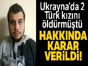 Ukrayna'da 2 Türk kızı öldüren şüpheli tutuklandı