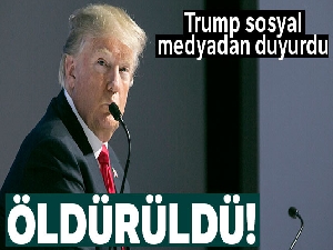 Trump sosyal medyadan açıkladı: 'Öldürüldü'