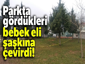 Parkta gördükleri bebek eli şoke etti