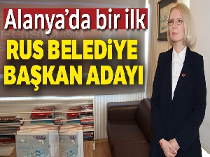 Alanya'da ilk kez bir Rus, belediye başkan adayı oldu