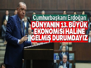 Cumhurbaşkanı Erdoğan: 'Dünyanın 13. büyük ekonomisi haline gelmiş durumdayız'