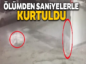 Ölümden saniyelerle böyle kurtuldu