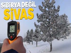 Sibirya değil Sivas