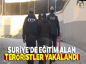 Suriye'de eğitim alan teröristler yakalandı