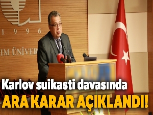 Andrey Karlov suikastı davasında ara karar açıklandı!