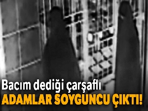 Bacım dediği çarşaflı adamlar soyguncu çıktı