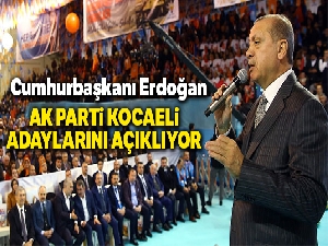 Cumhurbaşkanı Erdoğan AK Parti Kocaeli adaylarını açıkladı