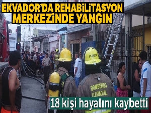 Ekvador'da rehabilitasyon merkezinde yangın: 18 ölü