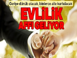 Evlilik affı geliyor