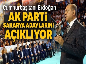 Cumhurbaşkanı Erdoğan AK Parti Sakarya Adaylarını açıkladı