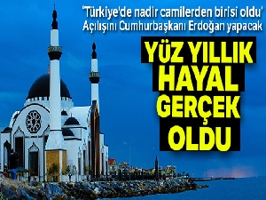 İskenderun'da yüz yıllık hayal gerçek oldu