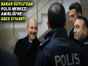 İçişleri Bakanı Soylu'dan Polis Merkezi Amirliğine ziyaret