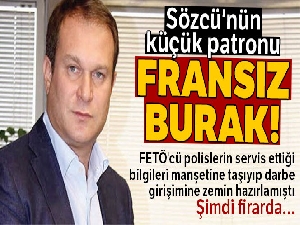 Sözcü'nün küçük patronu Fransız Burak!