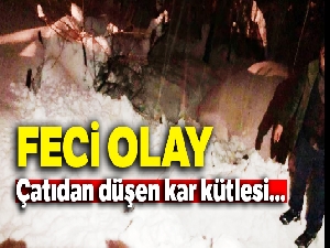 Çatıdan düşen kar kütlesi altında kalan yaşlı kadın hayatını kaybetti