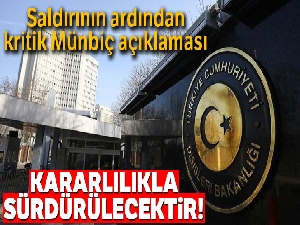 Dışişleri Bakanlığı, Münbiç'deki bombalı saldırıyı kınadı