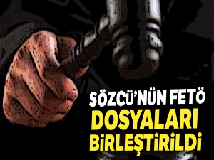 Sözcü'nün ‘FETÖ' dosyaları birleştirildi