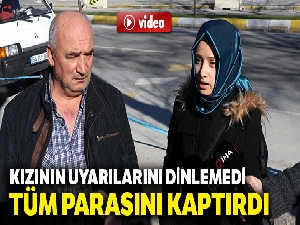 Kızının uyarılarını dinlemeyen yaşlı adam tüm parasını dolandırıcılara kaptırdı