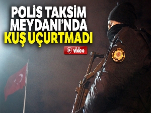 Polis Taksim Meydanı'nda kuş uçurtmadı