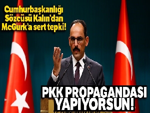 Cumhurbaşkanlığı Sözcüsü Kalın: 'McGurk'un Türkiye'ye karşı suçlamaları anlamsız'