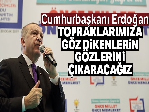 Cumhurbaşkanı Erdoğan: 'Topraklarımıza göz dikenlerin gözlerini çıkaracağız'