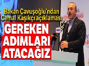 Bakan Çavuşoğlu: 'Kaşıkçı olayında uluslararası soruşturma için gereken adımları atacağız'