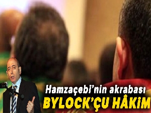 Hamzaçebi'nin akrabası Bylock'çu hâkim