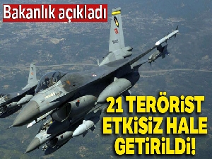 21 terörist etkisiz hale getirildi