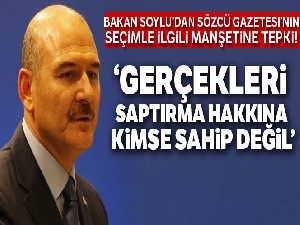 Bakan Soylu'dan Sözcü Gazetesi'nin seçimle ilgili manşetine tepki