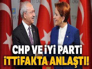 CHP ve İYİ Parti ittifakta anlaştı