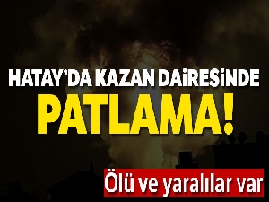Hatay'da kazan dairesi patladı: 2 ölü, 6 yaralı