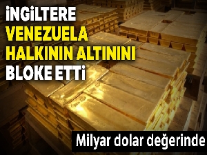 İngiltere Venezuela halkının altınını bloke etti