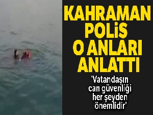 Boğulmak üzere olan genç kızı kurtaran polis, İHA'ya konuştu