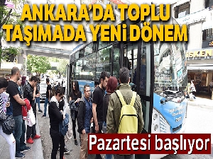 Ankara'da toplu taşımada yeni dönem: Pazartesi başlıyor