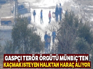 Terör örgütü Münbiç'ten kaçmak isteyen halktan haraç alıyor