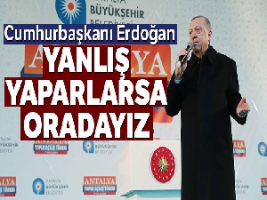 Cumhurbaşkanı Erdoğan: 'Yanlış yaparlarsa oradayız'