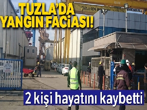 Tuzla Tersanesi'ndeki akaryakıt gemisinde yangın: 2 ölü
