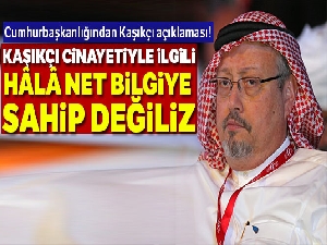 Cumhurbaşkanlığından Kaşıkçı açıklaması