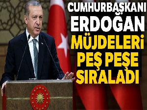Cumhurbaşkanı Erdoğan'dan müjde üstüne müjde