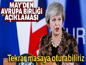 May: 'Avrupa Birliği ile tekrar masaya oturabiliriz'