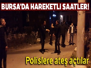 Bursa'da hareketli saatler...Kavgayı ayırmak isteyen polislere ateş ettiler
