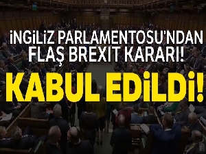 İngiliz parlamentosundan flaş Brexit kararı! Kabul edildi